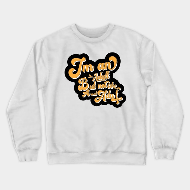 I'm An Adult But Not Like A Real Adult Crewneck Sweatshirt by djwalesfood